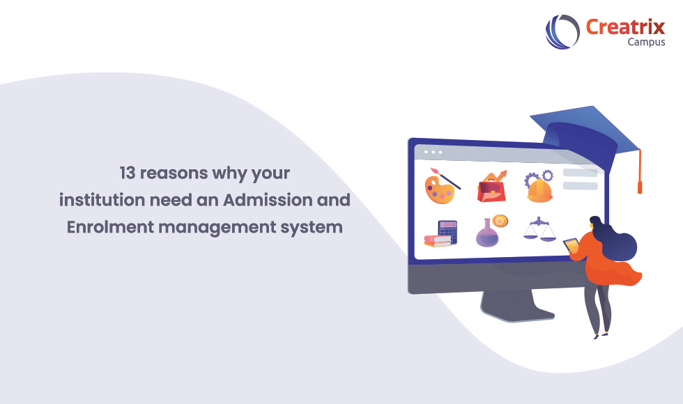 13 reasons why your institution needs Admission and Enrolment management